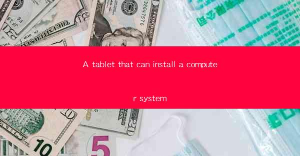 A tablet that can install a computer system