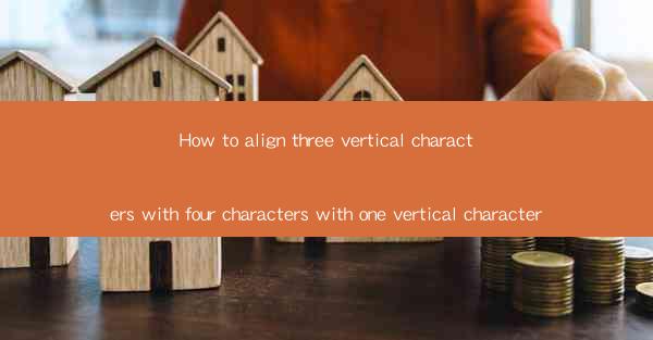 How to align three vertical characters with four characters