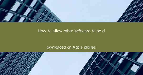 How to allow other software to be downloaded on Apple phones
