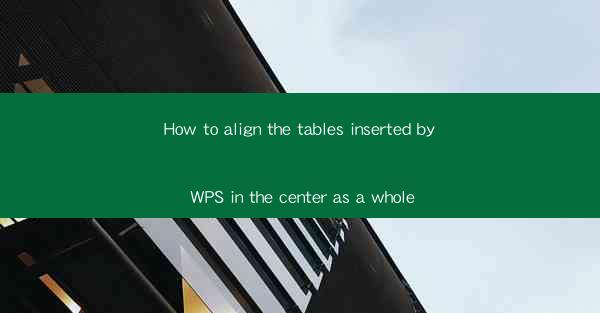 How to align the tables inserted by WPS in the center as a w