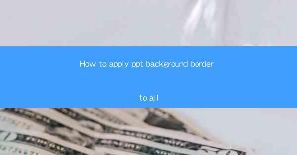 How to apply ppt background border to all