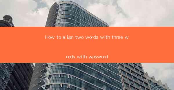 How to align two words with three words with wpsword