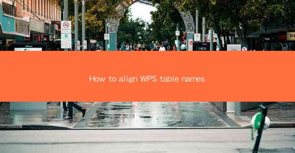 How to align WPS table names