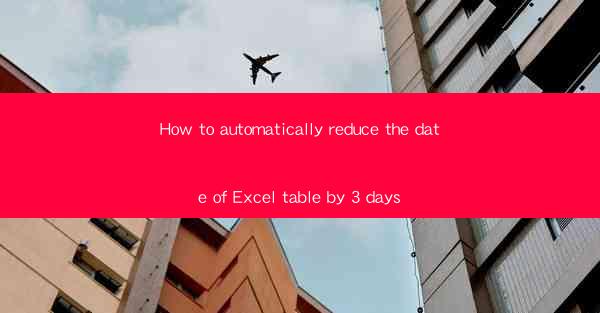 How to automatically reduce the date of Excel table by 3 day