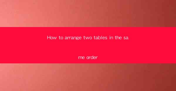 How to arrange two tables in the same order