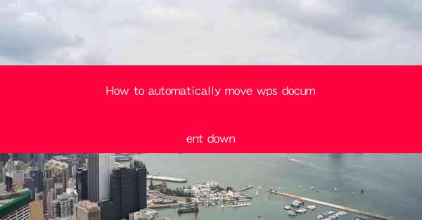 How to automatically move wps document down