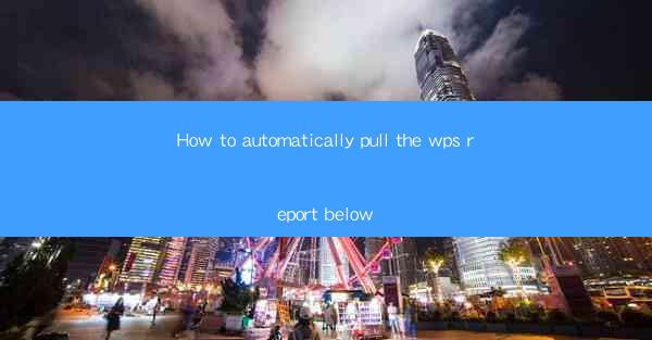How to automatically pull the wps report below