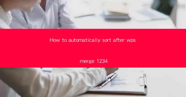How to automatically sort after wps merge 1234