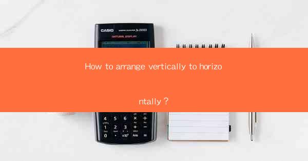 How to arrange vertically to horizontally?
