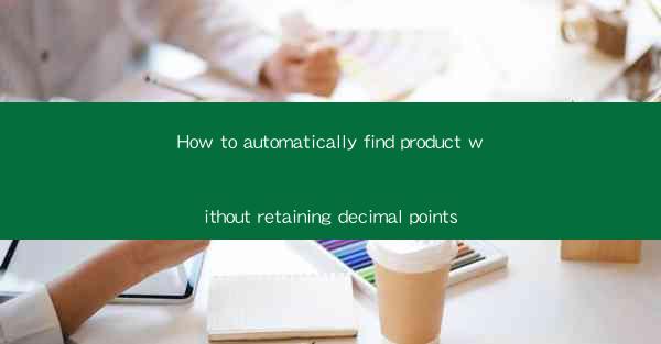 How to automatically find product without retaining decimal